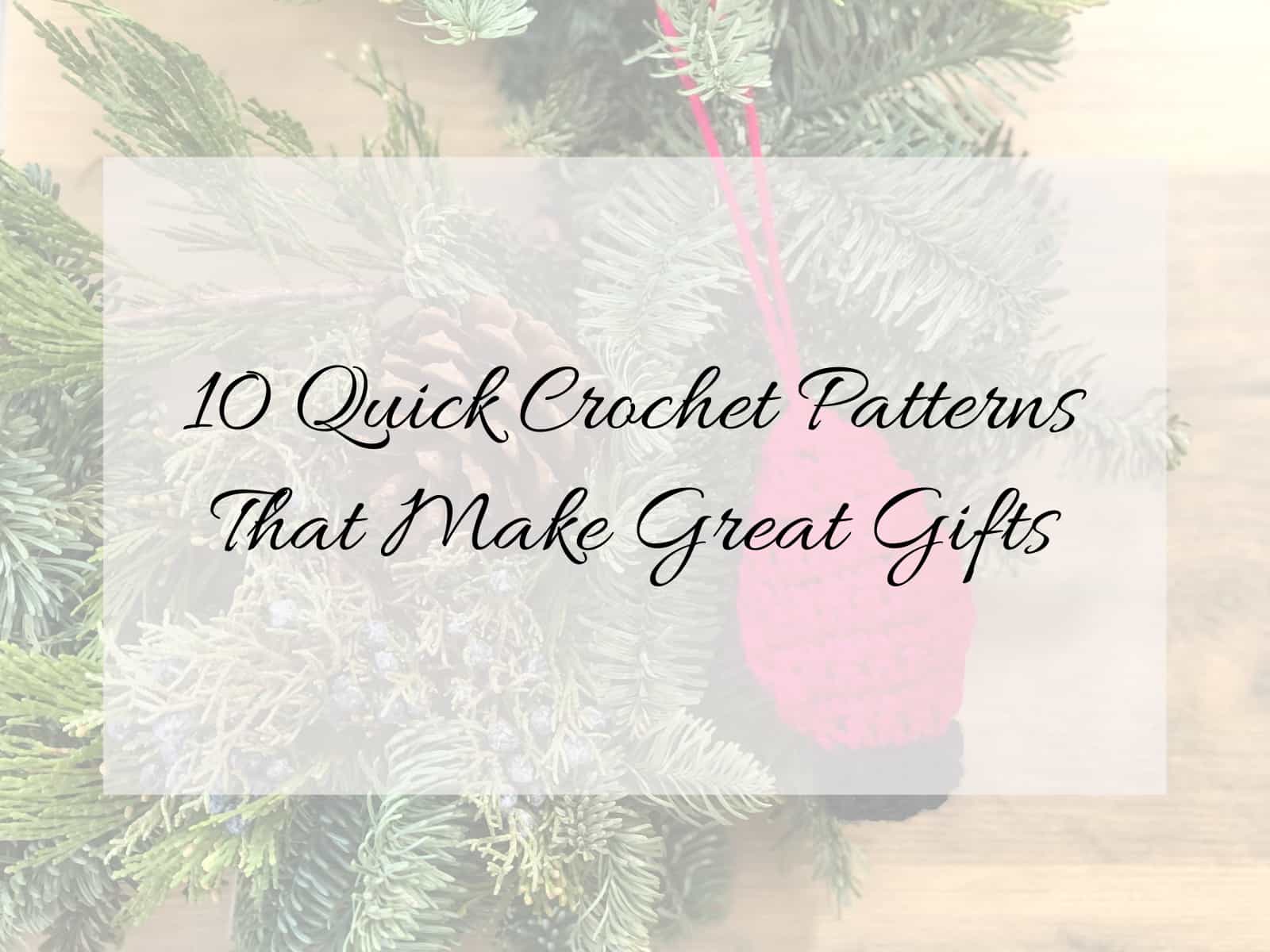 10 Quick Crochet Patterns That Make Great Gifts