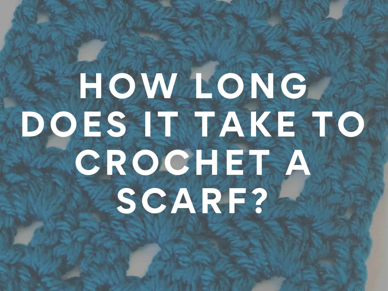 How Long Does It Take to Crochet a Scarf?